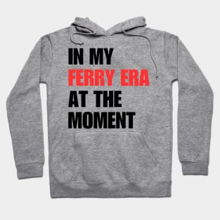 In My Ferry Era At the Moment Hoodie